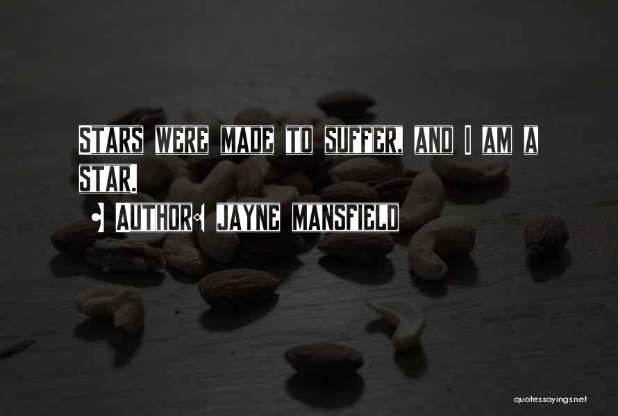 Jayne Mansfield Quotes: Stars Were Made To Suffer, And I Am A Star.