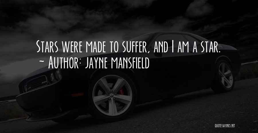 Jayne Mansfield Quotes: Stars Were Made To Suffer, And I Am A Star.