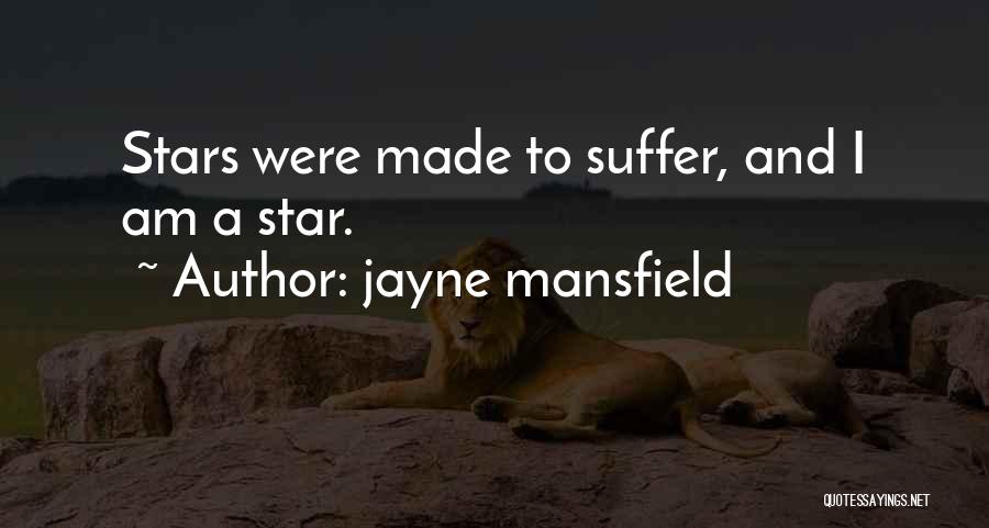 Jayne Mansfield Quotes: Stars Were Made To Suffer, And I Am A Star.