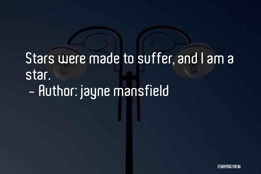 Jayne Mansfield Quotes: Stars Were Made To Suffer, And I Am A Star.