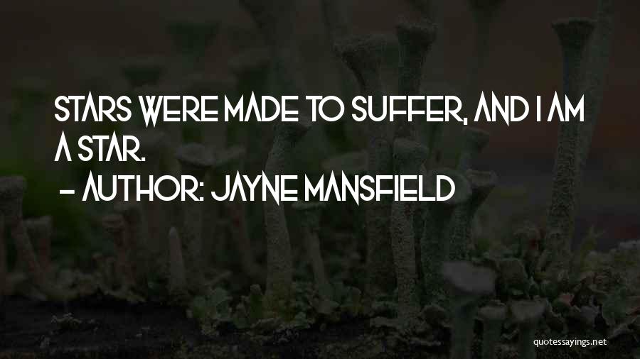 Jayne Mansfield Quotes: Stars Were Made To Suffer, And I Am A Star.