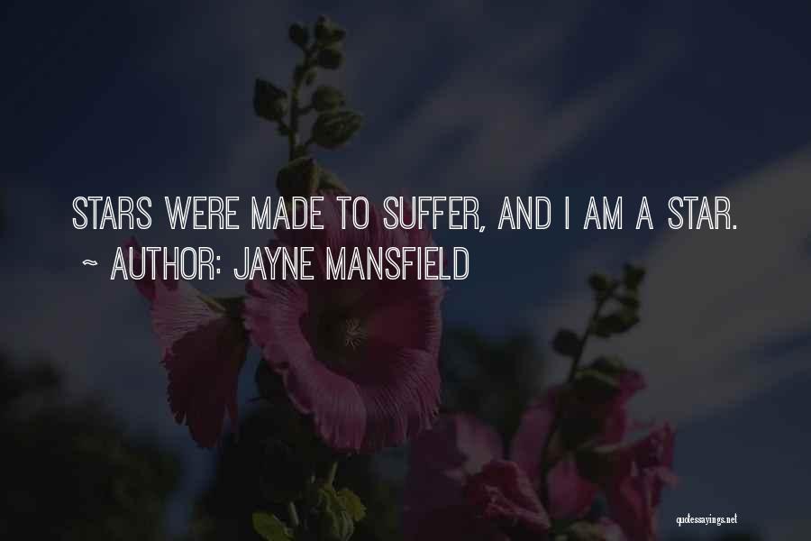Jayne Mansfield Quotes: Stars Were Made To Suffer, And I Am A Star.