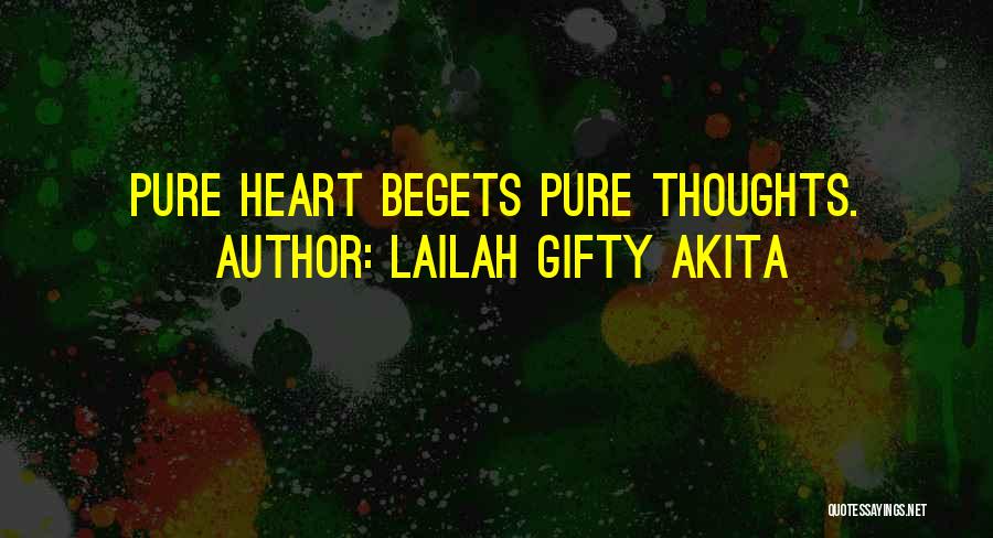 Lailah Gifty Akita Quotes: Pure Heart Begets Pure Thoughts.