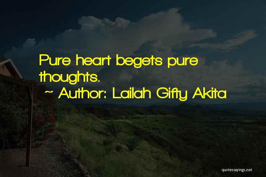 Lailah Gifty Akita Quotes: Pure Heart Begets Pure Thoughts.