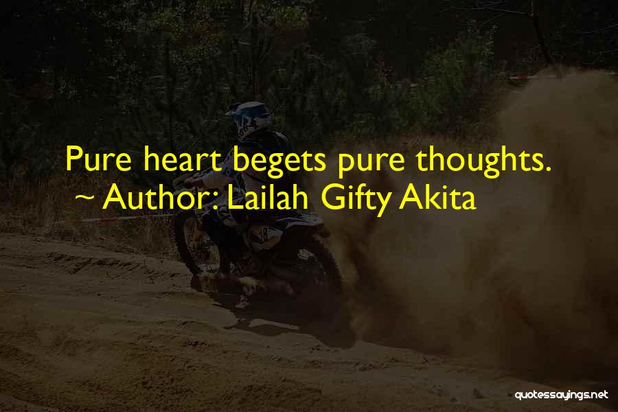 Lailah Gifty Akita Quotes: Pure Heart Begets Pure Thoughts.