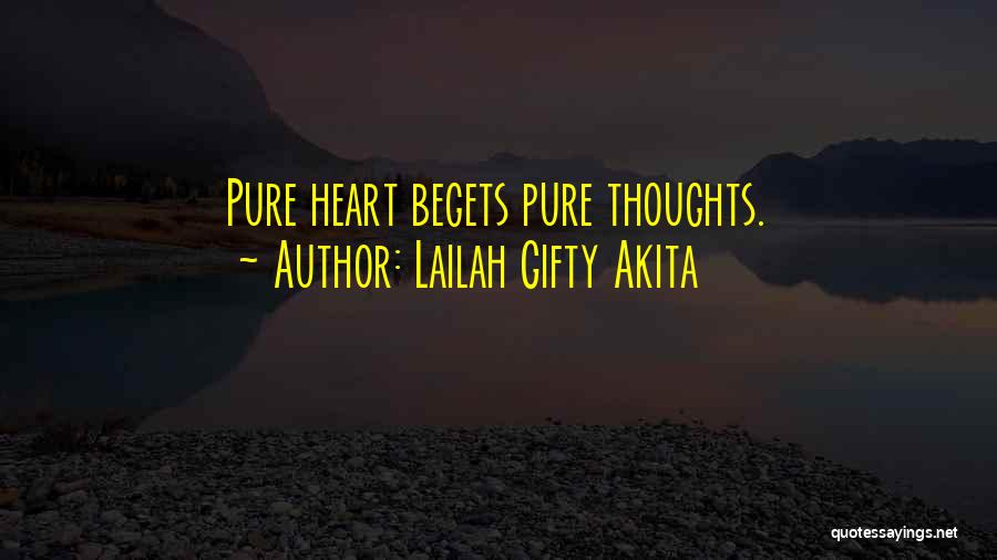 Lailah Gifty Akita Quotes: Pure Heart Begets Pure Thoughts.