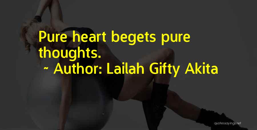 Lailah Gifty Akita Quotes: Pure Heart Begets Pure Thoughts.