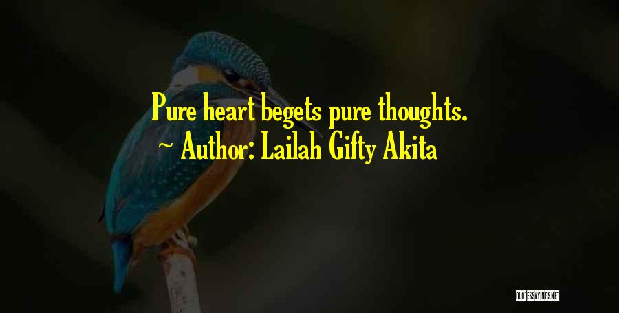 Lailah Gifty Akita Quotes: Pure Heart Begets Pure Thoughts.