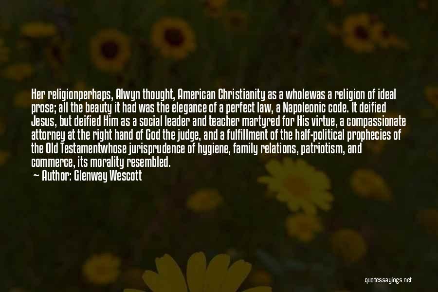 Glenway Wescott Quotes: Her Religionperhaps, Alwyn Thought, American Christianity As A Wholewas A Religion Of Ideal Prose; All The Beauty It Had Was