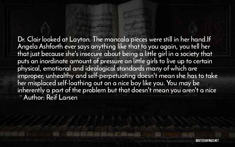 Reif Larsen Quotes: Dr. Clair Looked At Layton. The Mancala Pieces Were Still In Her Hand.if Angela Ashforth Ever Says Anything Like That