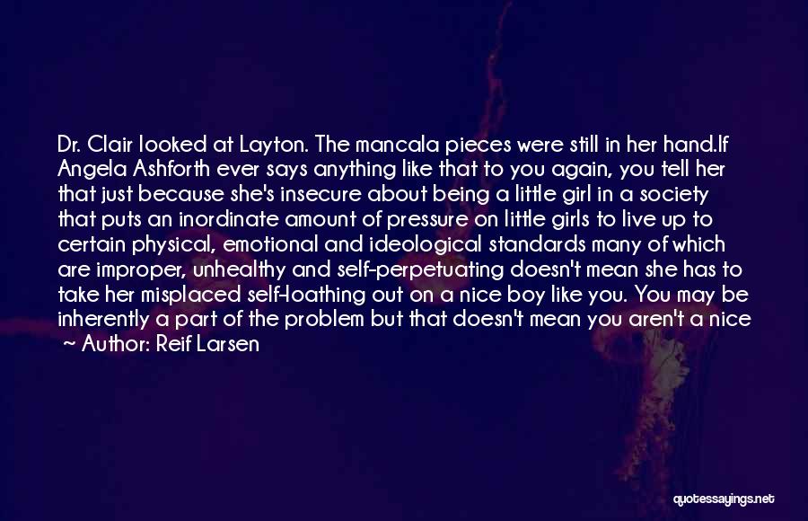 Reif Larsen Quotes: Dr. Clair Looked At Layton. The Mancala Pieces Were Still In Her Hand.if Angela Ashforth Ever Says Anything Like That