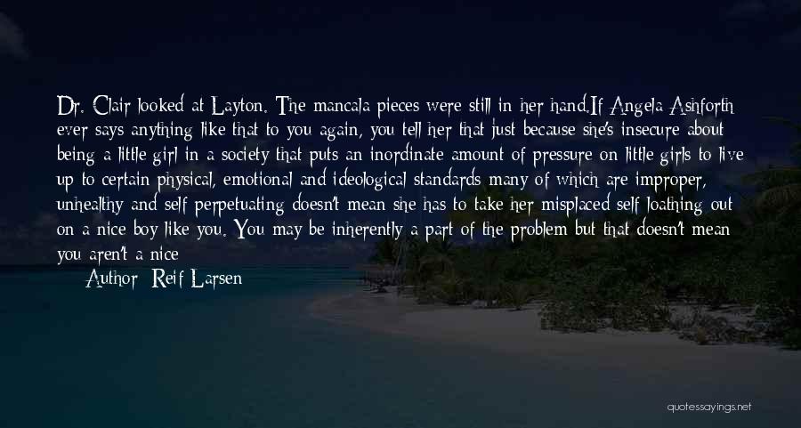 Reif Larsen Quotes: Dr. Clair Looked At Layton. The Mancala Pieces Were Still In Her Hand.if Angela Ashforth Ever Says Anything Like That