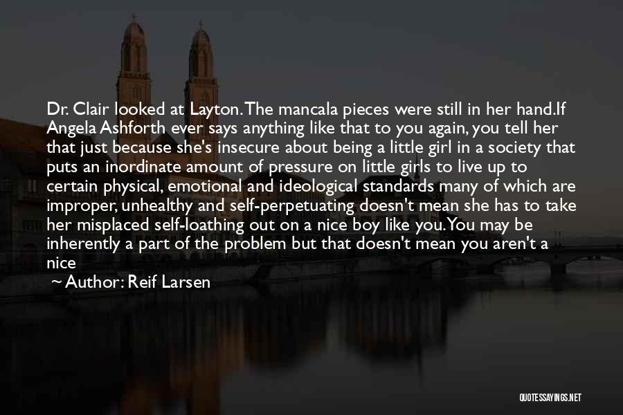 Reif Larsen Quotes: Dr. Clair Looked At Layton. The Mancala Pieces Were Still In Her Hand.if Angela Ashforth Ever Says Anything Like That