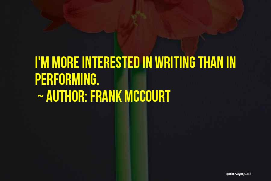 Frank McCourt Quotes: I'm More Interested In Writing Than In Performing.
