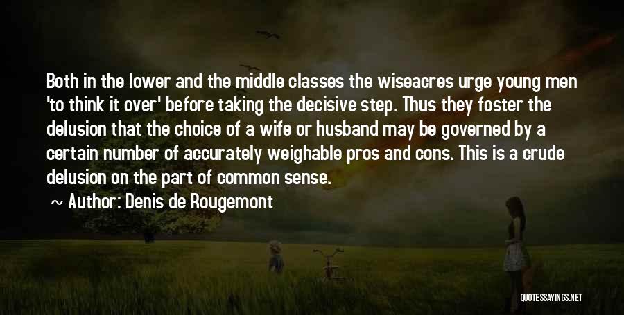 Denis De Rougemont Quotes: Both In The Lower And The Middle Classes The Wiseacres Urge Young Men 'to Think It Over' Before Taking The