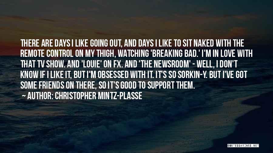 Christopher Mintz-Plasse Quotes: There Are Days I Like Going Out, And Days I Like To Sit Naked With The Remote Control On My