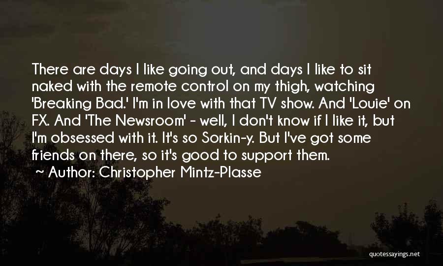 Christopher Mintz-Plasse Quotes: There Are Days I Like Going Out, And Days I Like To Sit Naked With The Remote Control On My