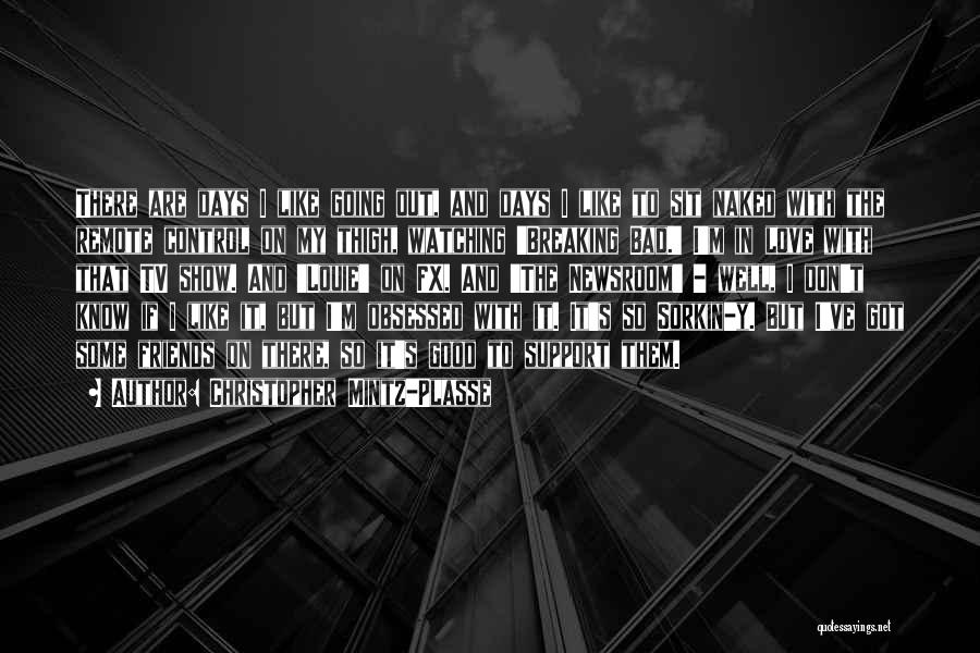 Christopher Mintz-Plasse Quotes: There Are Days I Like Going Out, And Days I Like To Sit Naked With The Remote Control On My