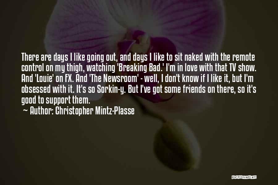 Christopher Mintz-Plasse Quotes: There Are Days I Like Going Out, And Days I Like To Sit Naked With The Remote Control On My