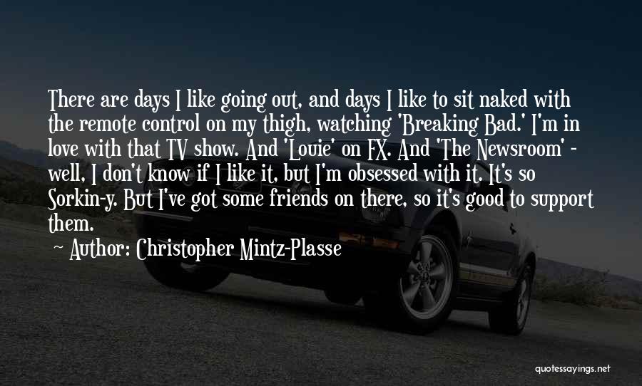 Christopher Mintz-Plasse Quotes: There Are Days I Like Going Out, And Days I Like To Sit Naked With The Remote Control On My