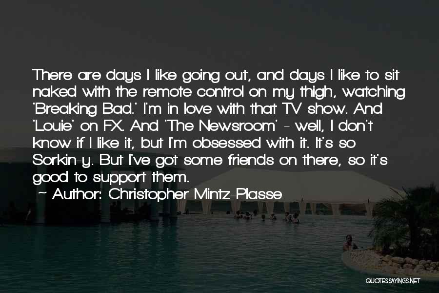 Christopher Mintz-Plasse Quotes: There Are Days I Like Going Out, And Days I Like To Sit Naked With The Remote Control On My