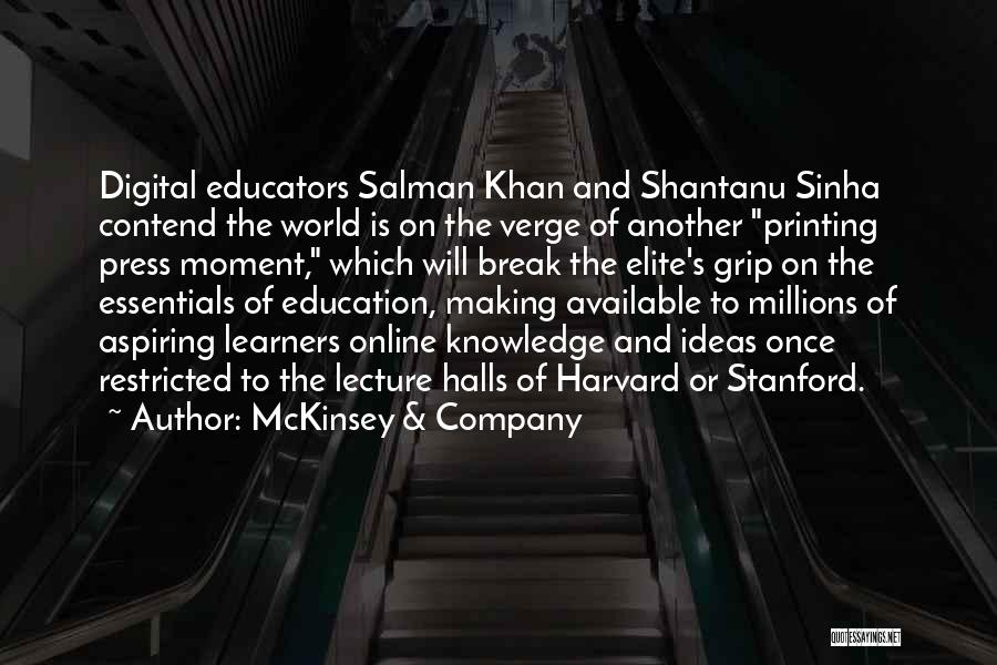 McKinsey & Company Quotes: Digital Educators Salman Khan And Shantanu Sinha Contend The World Is On The Verge Of Another Printing Press Moment, Which