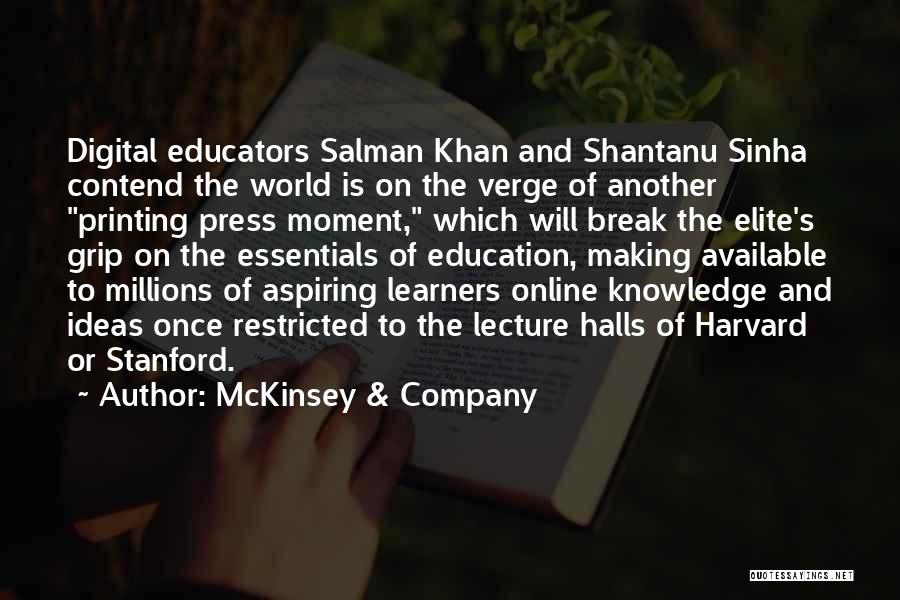 McKinsey & Company Quotes: Digital Educators Salman Khan And Shantanu Sinha Contend The World Is On The Verge Of Another Printing Press Moment, Which