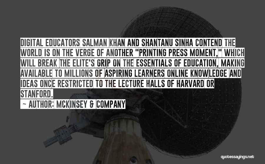 McKinsey & Company Quotes: Digital Educators Salman Khan And Shantanu Sinha Contend The World Is On The Verge Of Another Printing Press Moment, Which