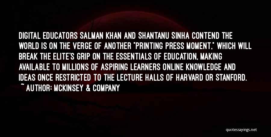 McKinsey & Company Quotes: Digital Educators Salman Khan And Shantanu Sinha Contend The World Is On The Verge Of Another Printing Press Moment, Which