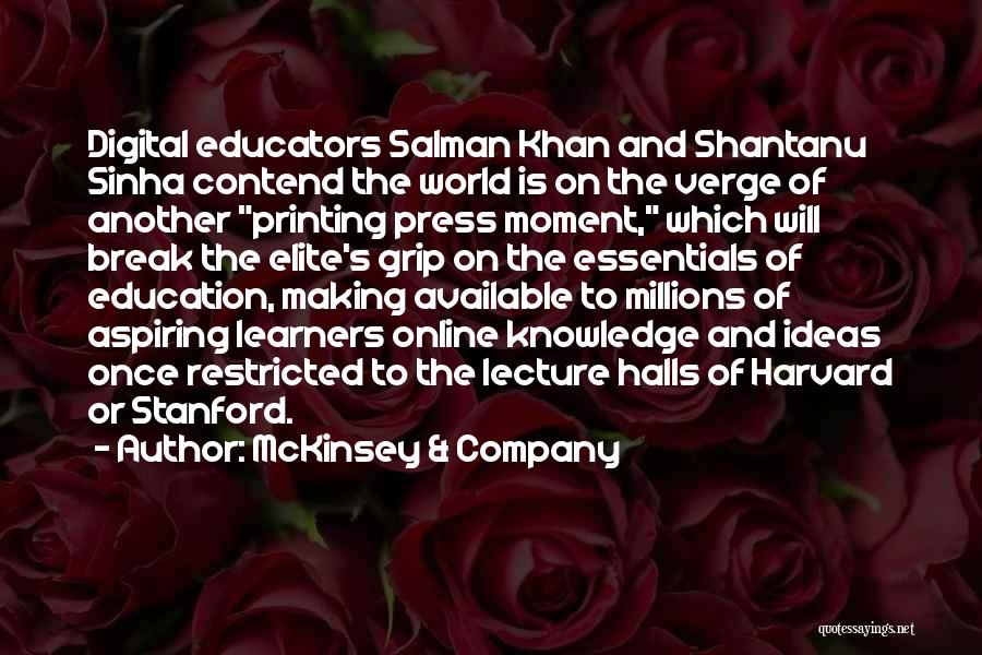 McKinsey & Company Quotes: Digital Educators Salman Khan And Shantanu Sinha Contend The World Is On The Verge Of Another Printing Press Moment, Which