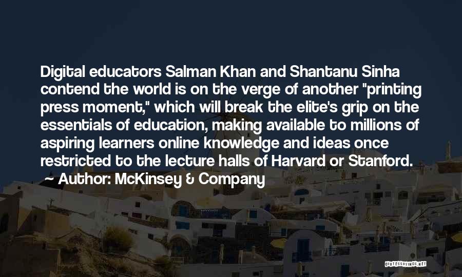 McKinsey & Company Quotes: Digital Educators Salman Khan And Shantanu Sinha Contend The World Is On The Verge Of Another Printing Press Moment, Which