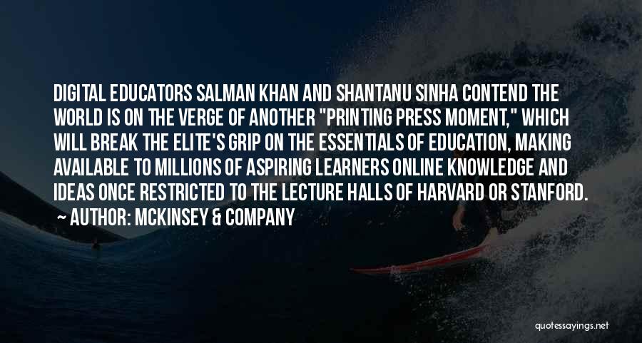 McKinsey & Company Quotes: Digital Educators Salman Khan And Shantanu Sinha Contend The World Is On The Verge Of Another Printing Press Moment, Which