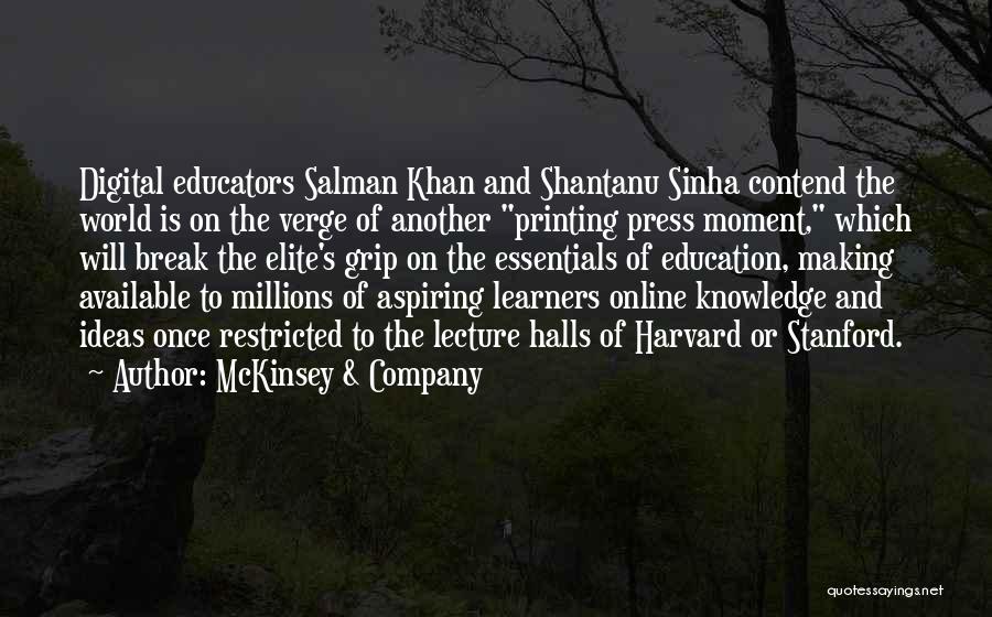 McKinsey & Company Quotes: Digital Educators Salman Khan And Shantanu Sinha Contend The World Is On The Verge Of Another Printing Press Moment, Which
