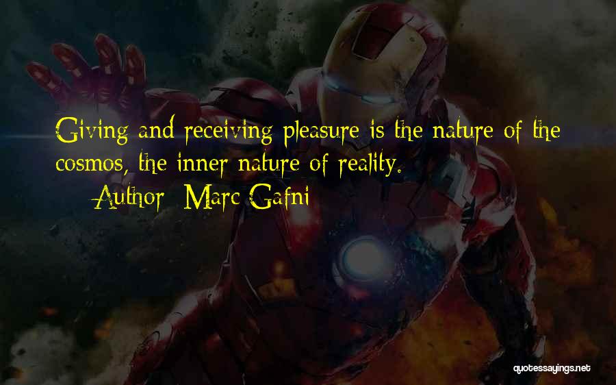 Marc Gafni Quotes: Giving And Receiving Pleasure Is The Nature Of The Cosmos, The Inner Nature Of Reality.
