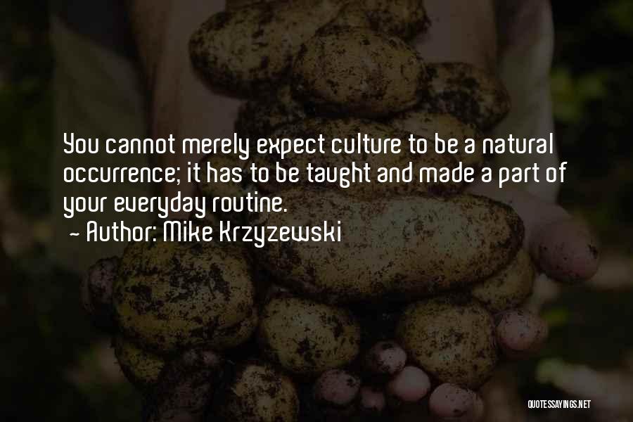 Mike Krzyzewski Quotes: You Cannot Merely Expect Culture To Be A Natural Occurrence; It Has To Be Taught And Made A Part Of