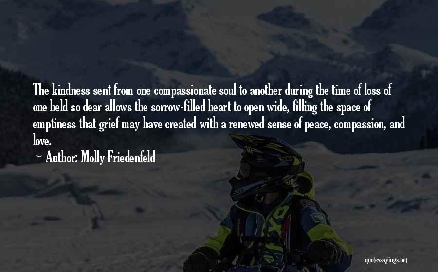 Molly Friedenfeld Quotes: The Kindness Sent From One Compassionate Soul To Another During The Time Of Loss Of One Held So Dear Allows