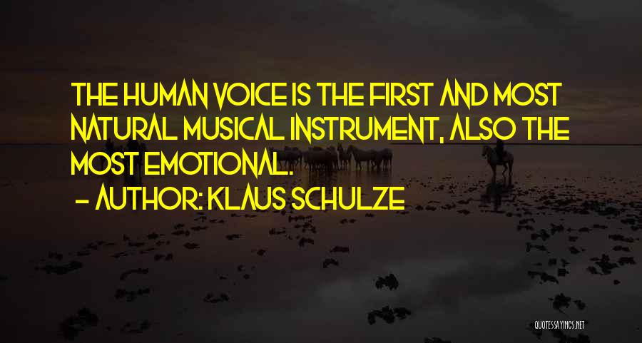 Klaus Schulze Quotes: The Human Voice Is The First And Most Natural Musical Instrument, Also The Most Emotional.