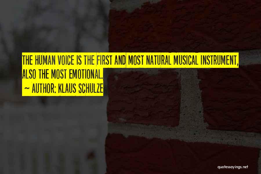 Klaus Schulze Quotes: The Human Voice Is The First And Most Natural Musical Instrument, Also The Most Emotional.