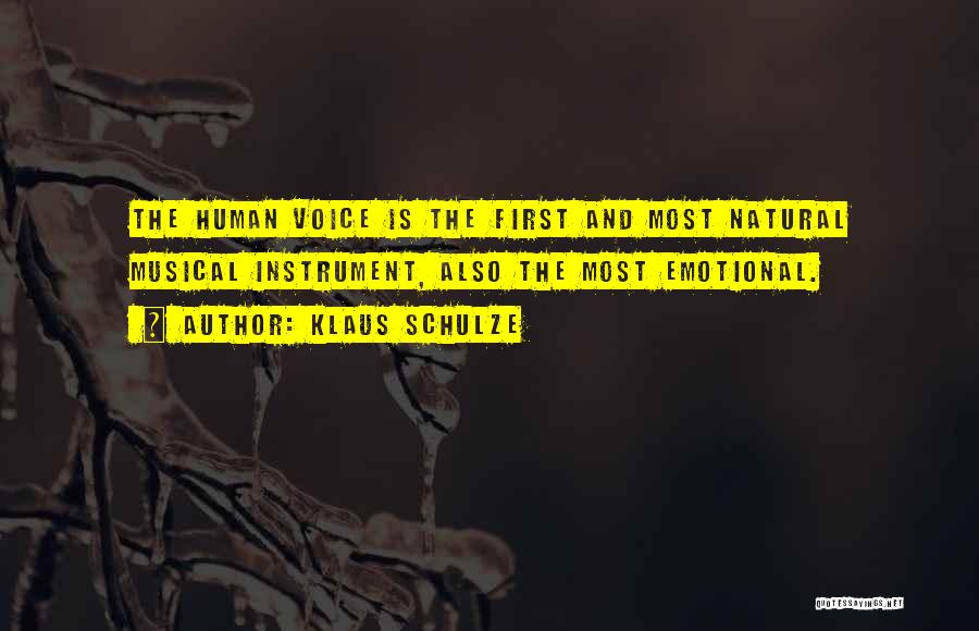 Klaus Schulze Quotes: The Human Voice Is The First And Most Natural Musical Instrument, Also The Most Emotional.