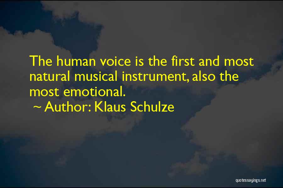 Klaus Schulze Quotes: The Human Voice Is The First And Most Natural Musical Instrument, Also The Most Emotional.