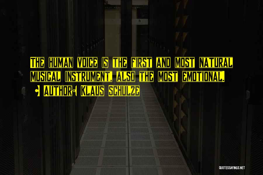 Klaus Schulze Quotes: The Human Voice Is The First And Most Natural Musical Instrument, Also The Most Emotional.