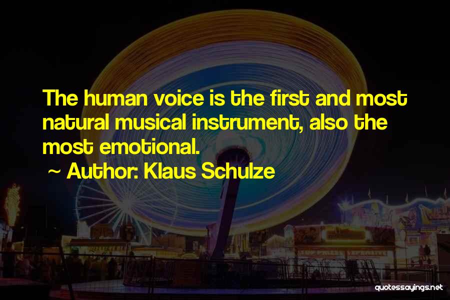 Klaus Schulze Quotes: The Human Voice Is The First And Most Natural Musical Instrument, Also The Most Emotional.