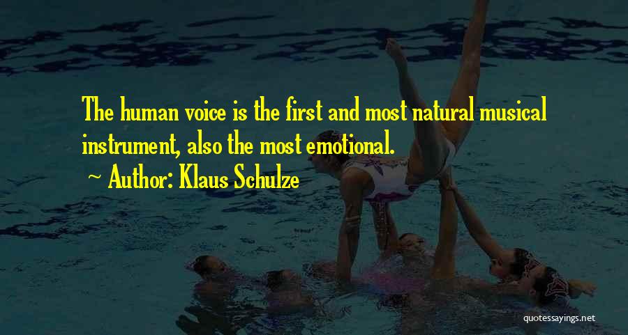 Klaus Schulze Quotes: The Human Voice Is The First And Most Natural Musical Instrument, Also The Most Emotional.