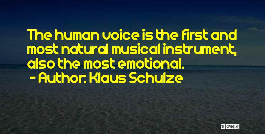 Klaus Schulze Quotes: The Human Voice Is The First And Most Natural Musical Instrument, Also The Most Emotional.