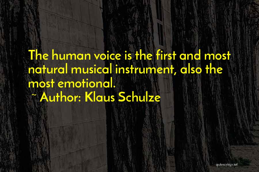 Klaus Schulze Quotes: The Human Voice Is The First And Most Natural Musical Instrument, Also The Most Emotional.