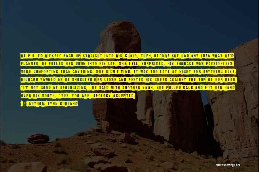 Lynn Kurland Quotes: He Pulled Himself Back Up Straight Into His Chair. Then, Before She Had Any Idea What He'd Planned, He Pulled