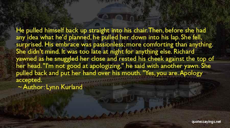 Lynn Kurland Quotes: He Pulled Himself Back Up Straight Into His Chair. Then, Before She Had Any Idea What He'd Planned, He Pulled