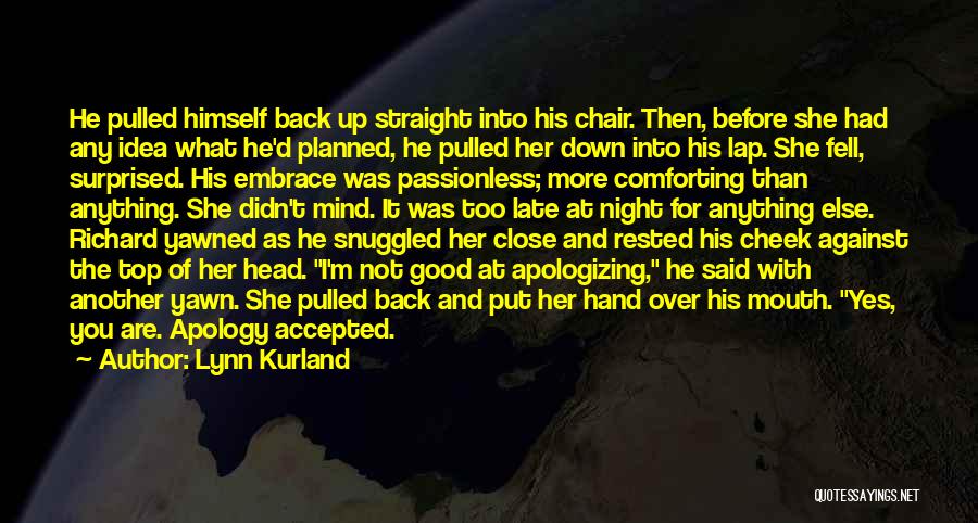 Lynn Kurland Quotes: He Pulled Himself Back Up Straight Into His Chair. Then, Before She Had Any Idea What He'd Planned, He Pulled