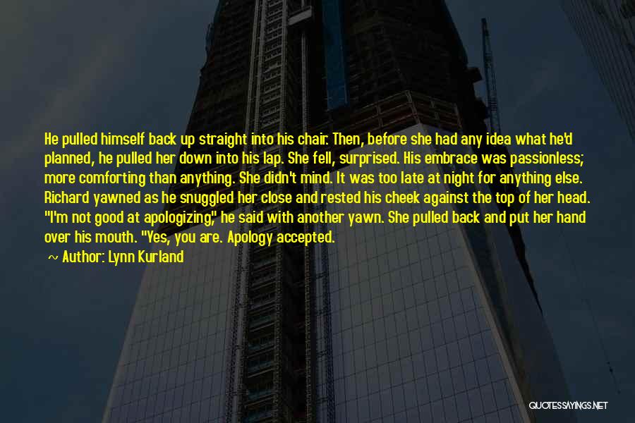 Lynn Kurland Quotes: He Pulled Himself Back Up Straight Into His Chair. Then, Before She Had Any Idea What He'd Planned, He Pulled