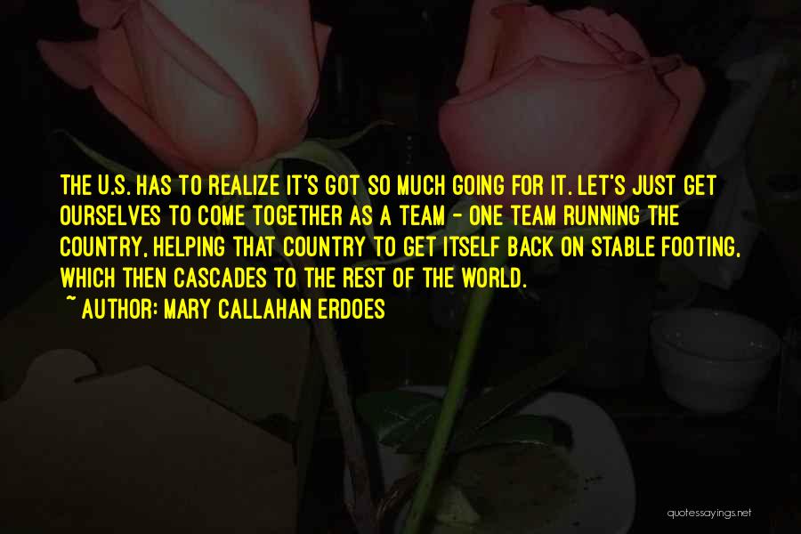 Mary Callahan Erdoes Quotes: The U.s. Has To Realize It's Got So Much Going For It. Let's Just Get Ourselves To Come Together As